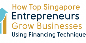 How Top Singapore Entrepreneurs Grow Businesses Using Financing Techniques